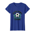 Soccer Family Strong Proud Soccer Fan T-Shirt - Novelty Apparel Men Women