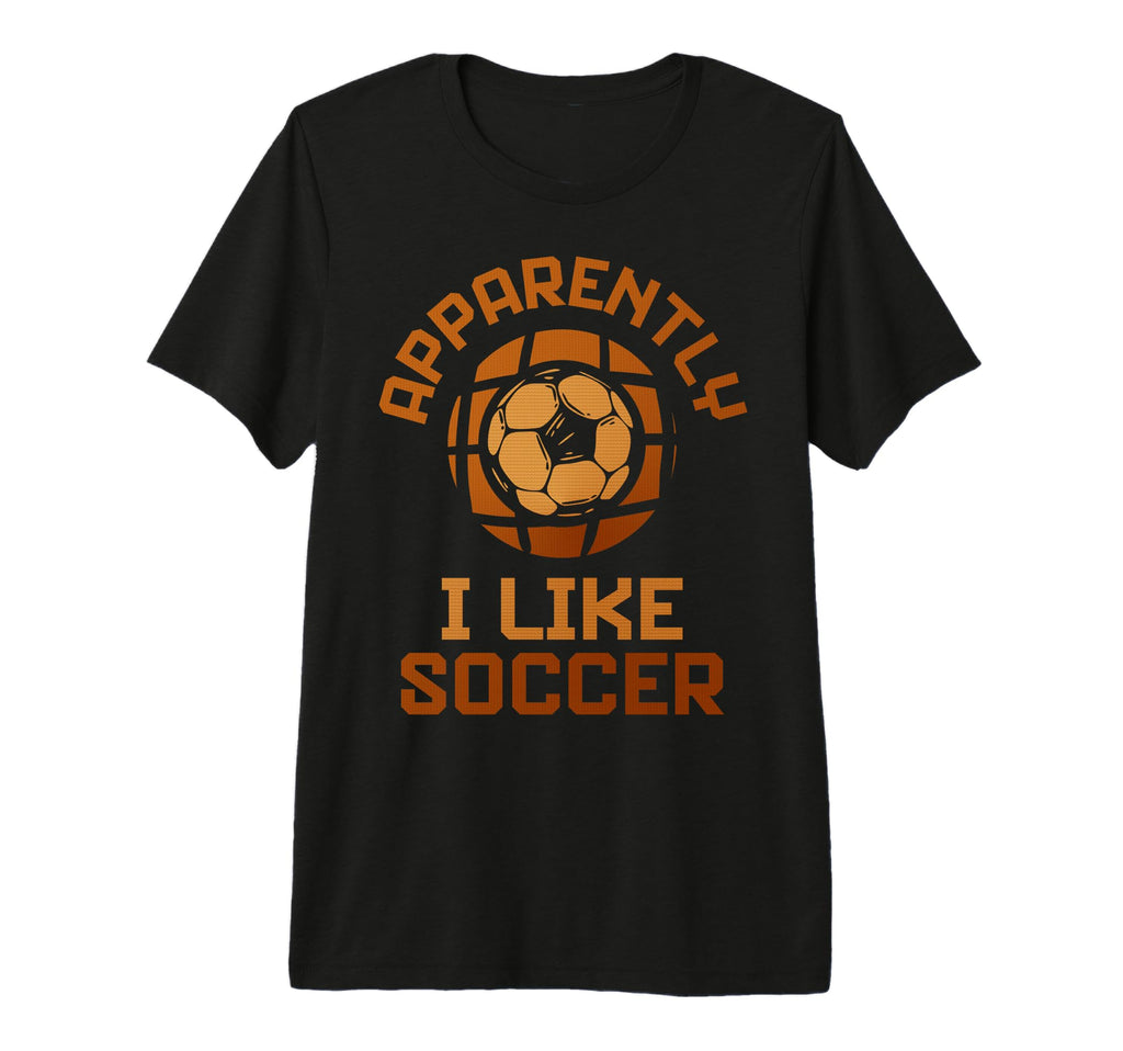 Apparently I Like Soccer Funny Game T-Shirt - Novelty Apparel Men Women
