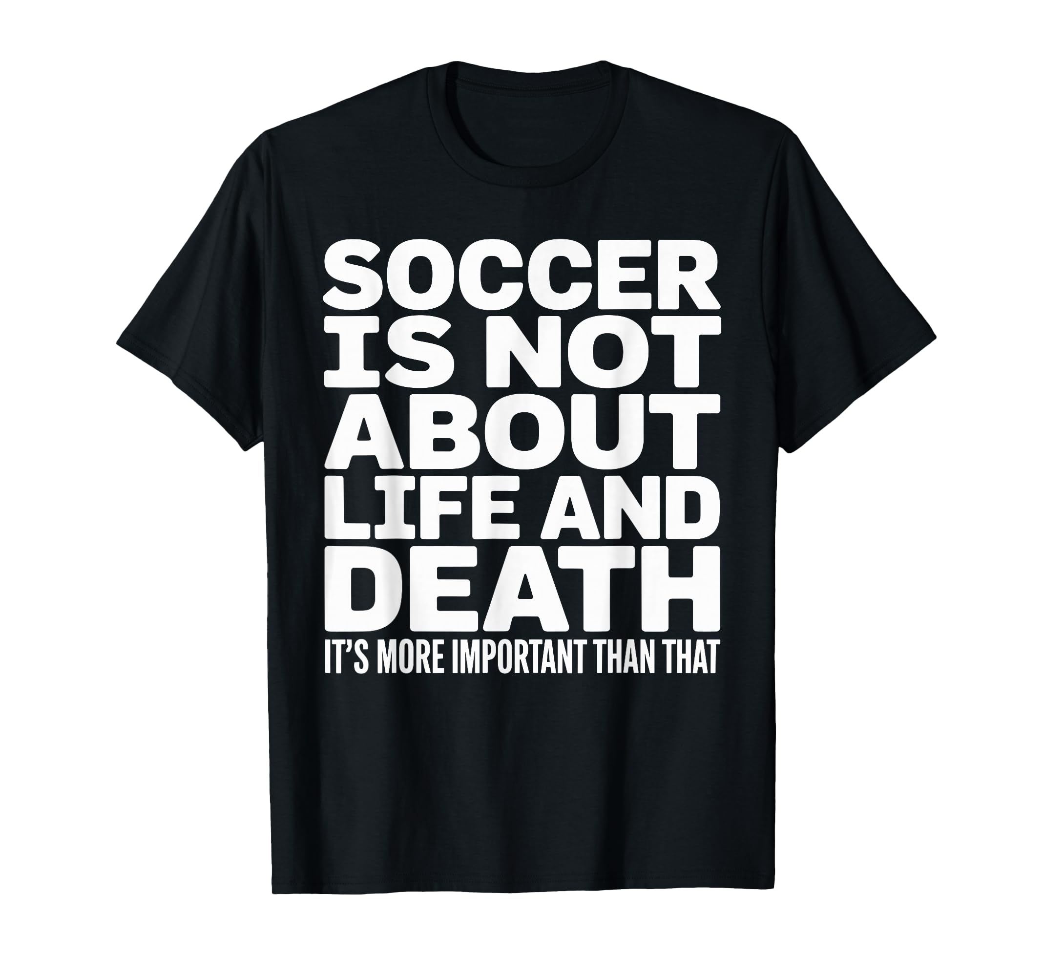 Soccer Is More Important Than Life And T-Shirt - Unique Graphic Unisex
