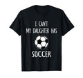 I Cant My Daughter Has Soccer Dad Mom T-Shirt - Streetwear Style for Adults