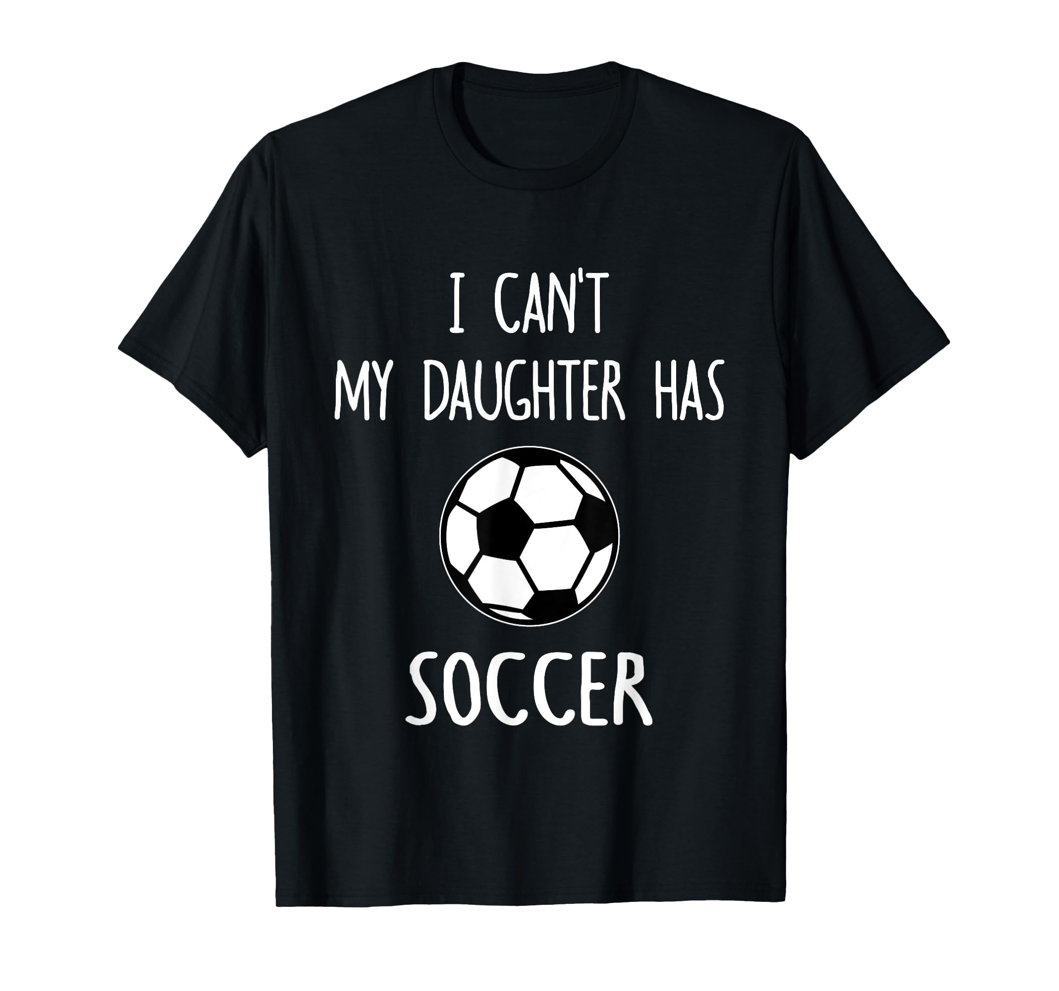 I Cant My Daughter Has Soccer Dad Mom T-Shirt - Streetwear Style for Adults