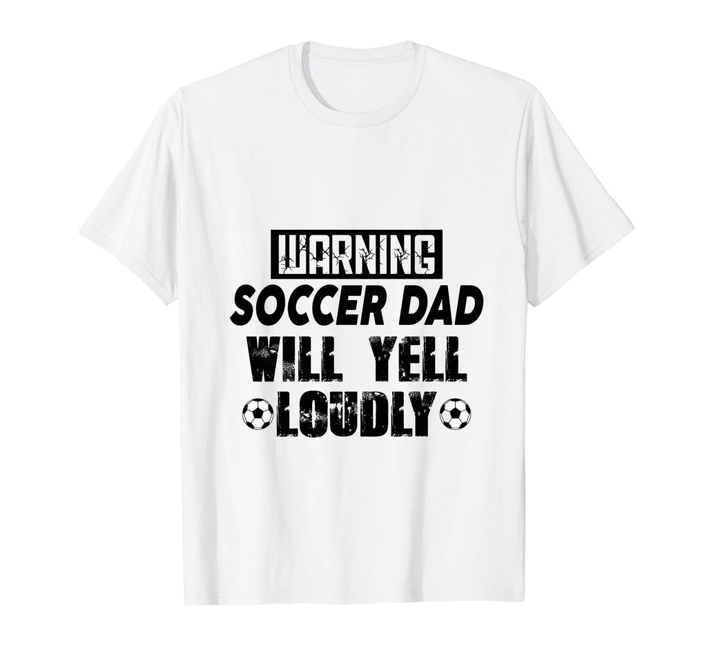 Soccer Dad Will Yell Loudly Funny T-Shirt - Fun Novelty Design Men Women