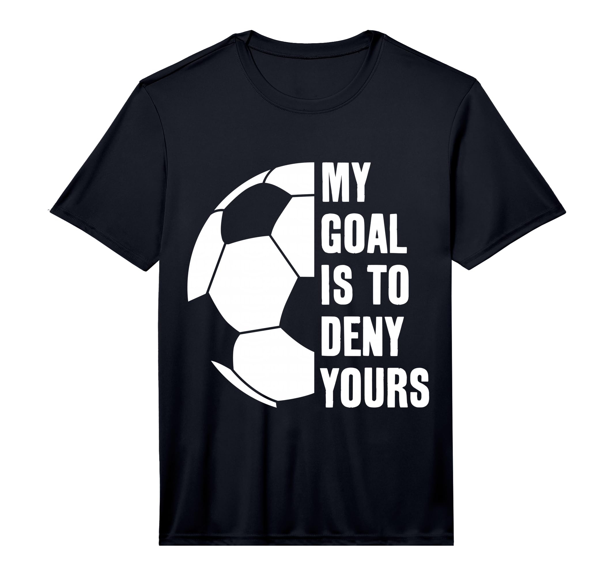 Goalie My Goal Is To Deny Yours Soccer T-Shirt - Graphic Print for Adults