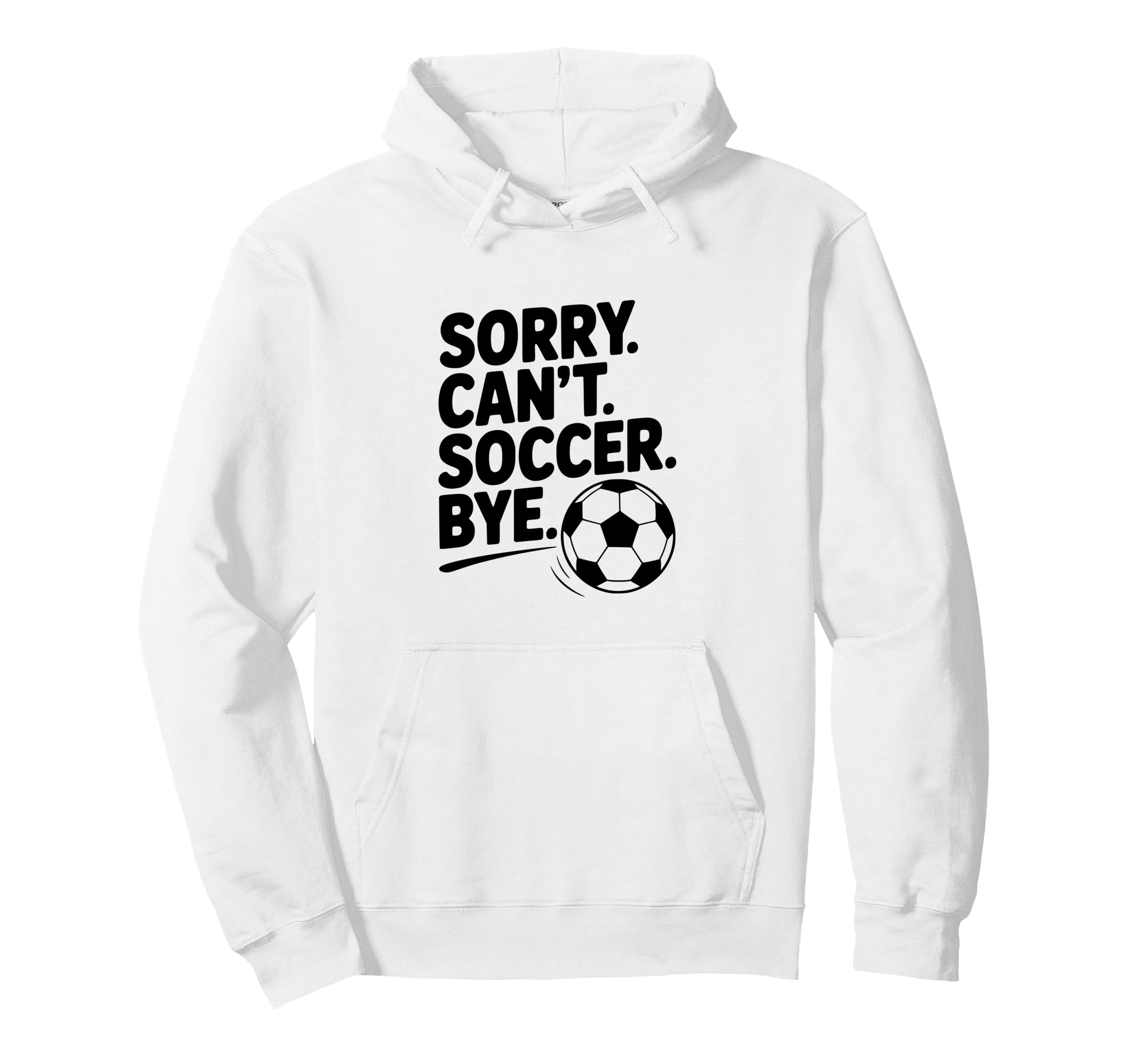 Sorry Cant Soccer Bye Funny Soccer Lovers Hoodie - Graphic Print Unisex