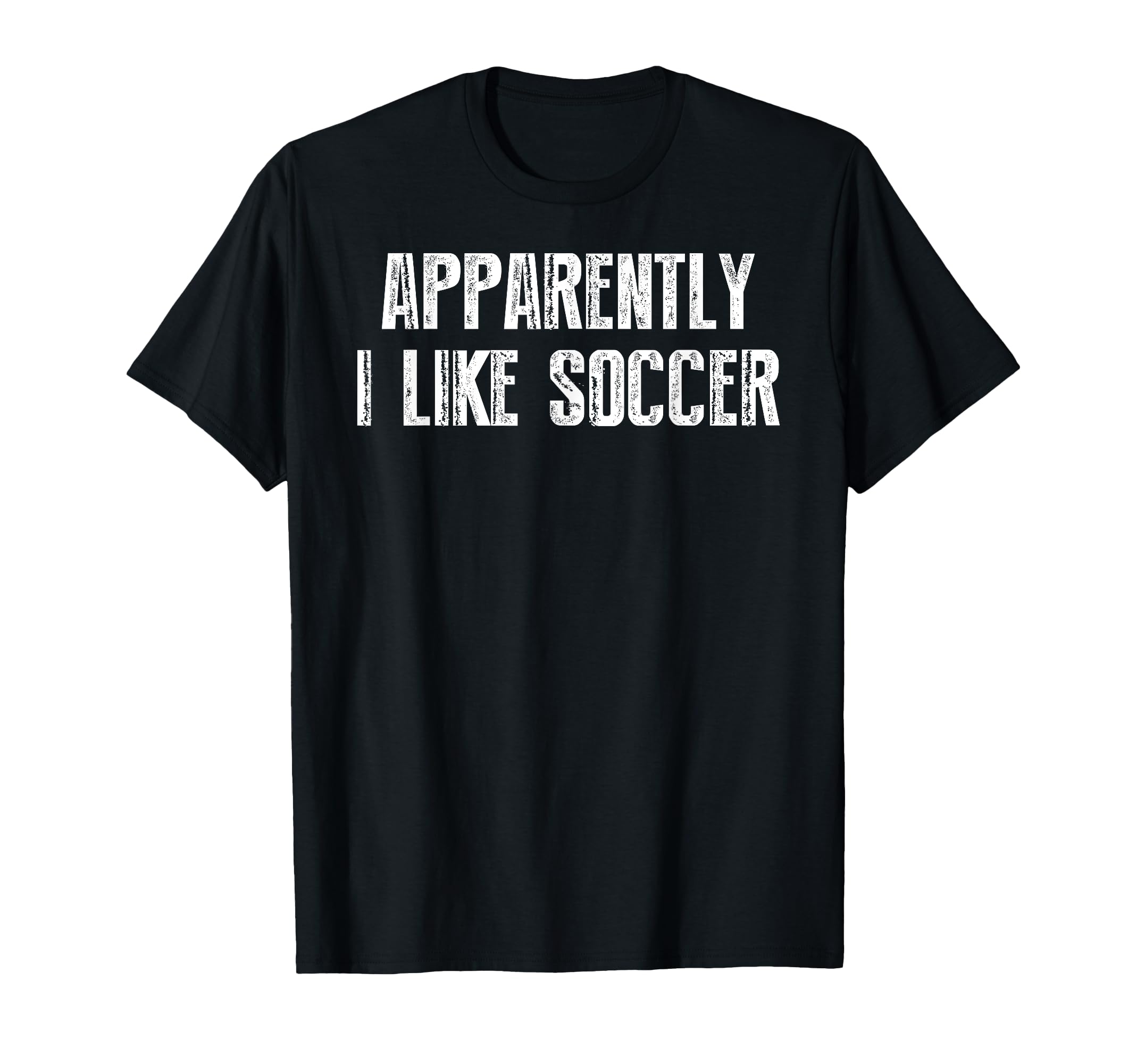 Apparently I Like Soccer Soccer Season T-Shirt - Fun Novelty Design Unisex