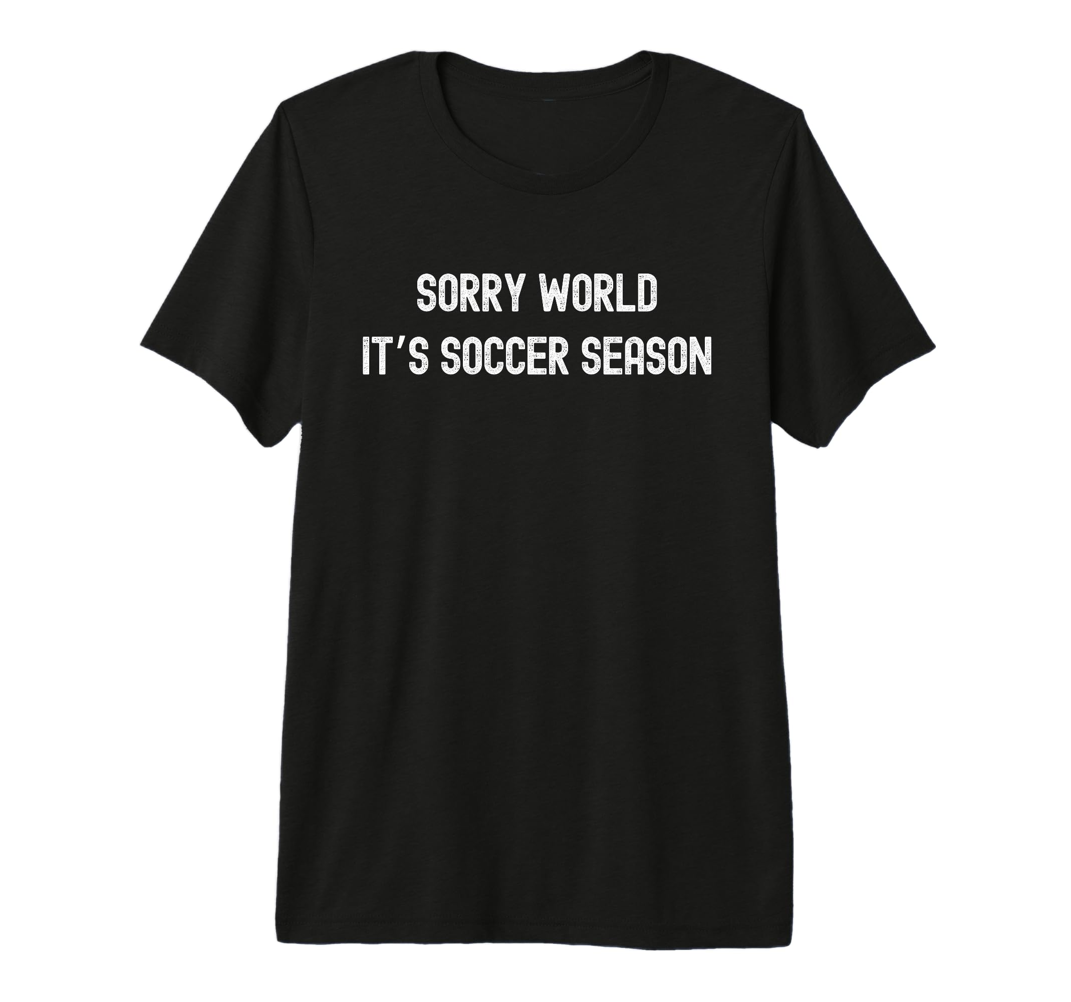Sorry World Its Soccer Season Funny T-Shirt - Aesthetic Graphic Men Women