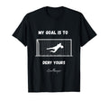My Goal Is To Deny Yours Soccer T-Shirt - Novelty Apparel Unisex