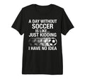 Proud Soccer Player Day Without T-Shirt - Fun Novelty Design for Adults