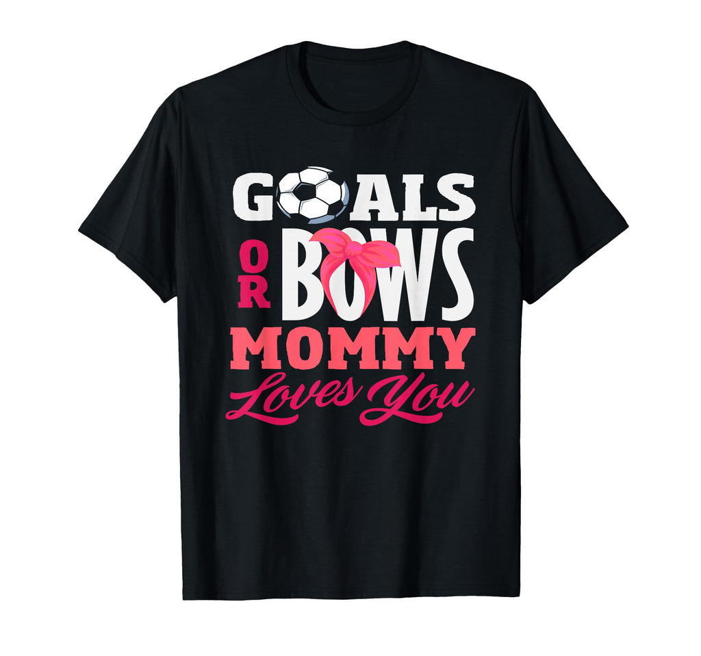Goals Or Bows Mommy Loves You Gender Reveal T-Shirt - Graphic Print Unisex
