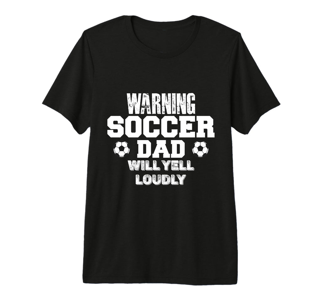Warning Soccer Dad Will Yell Loudly Funny T-Shirt - Unique Graphic Unisex