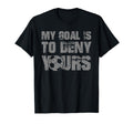 My Goal Is To Deny Yours Soccer Keeper T-Shirt - Novelty Apparel Men Women