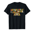 Apparently I Like Soccer Rainbow T-Shirt - Casual Everyday Wear for Adults
