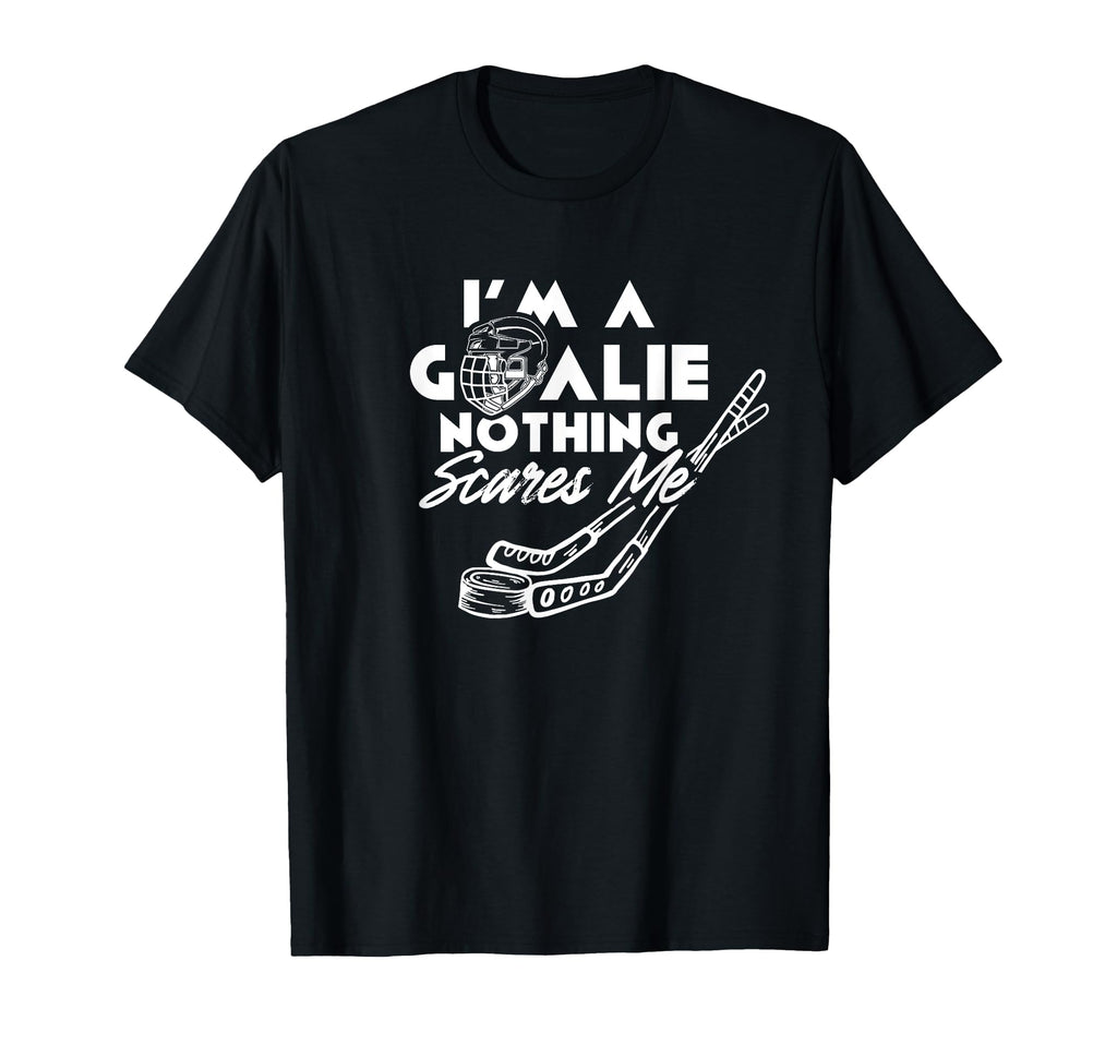 Im Goalie Nothing Scares Me Team T-Shirt - Custom Art Print Men Women