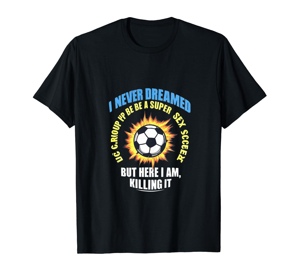 I Never Dreamed Id Grow Up To Be T-Shirt - Aesthetic Graphic Men Women