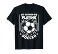 Id Rather Be Playing Soccer Goal T-Shirt - Minimalist Print for Adults