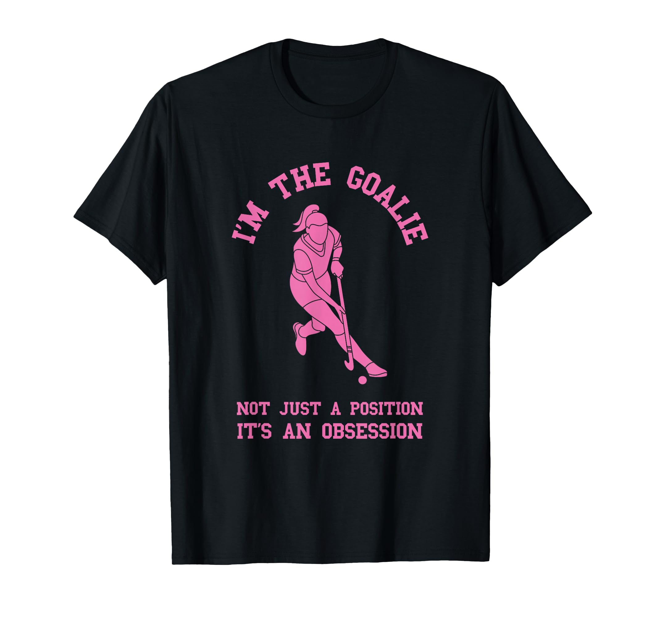 Field Hockey Im Goalie Goalkeeper T-Shirt - Novelty Apparel for Adults