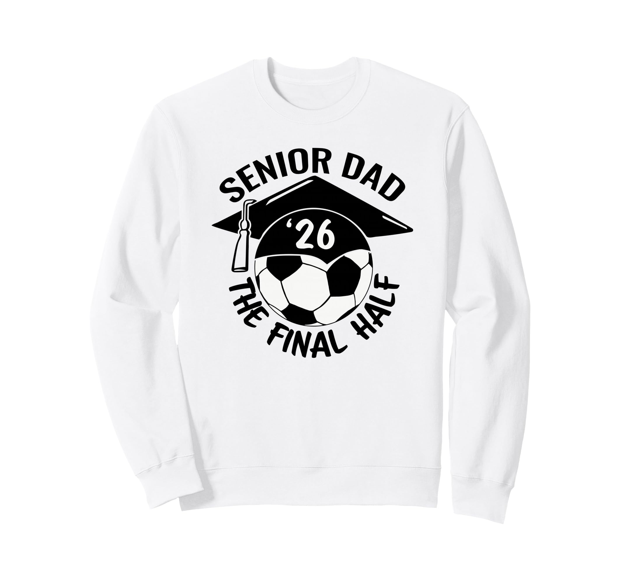 Soccer Senior Dad 2026 Final Half Sweatshirt - Aesthetic Graphic for Adults