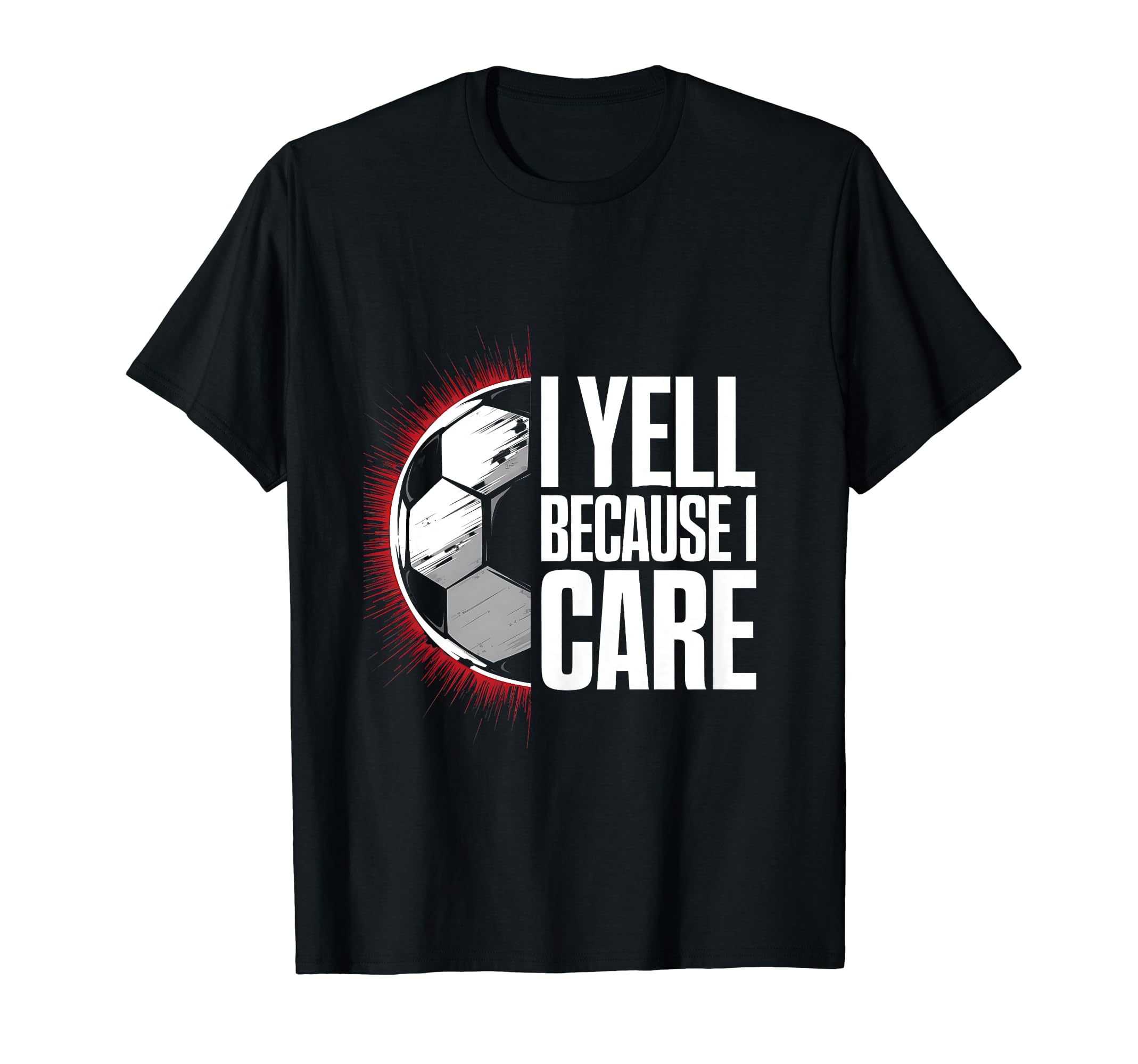 I Yell Because I Care Soccer Coach T-Shirt - Trendy Graphic Men Women