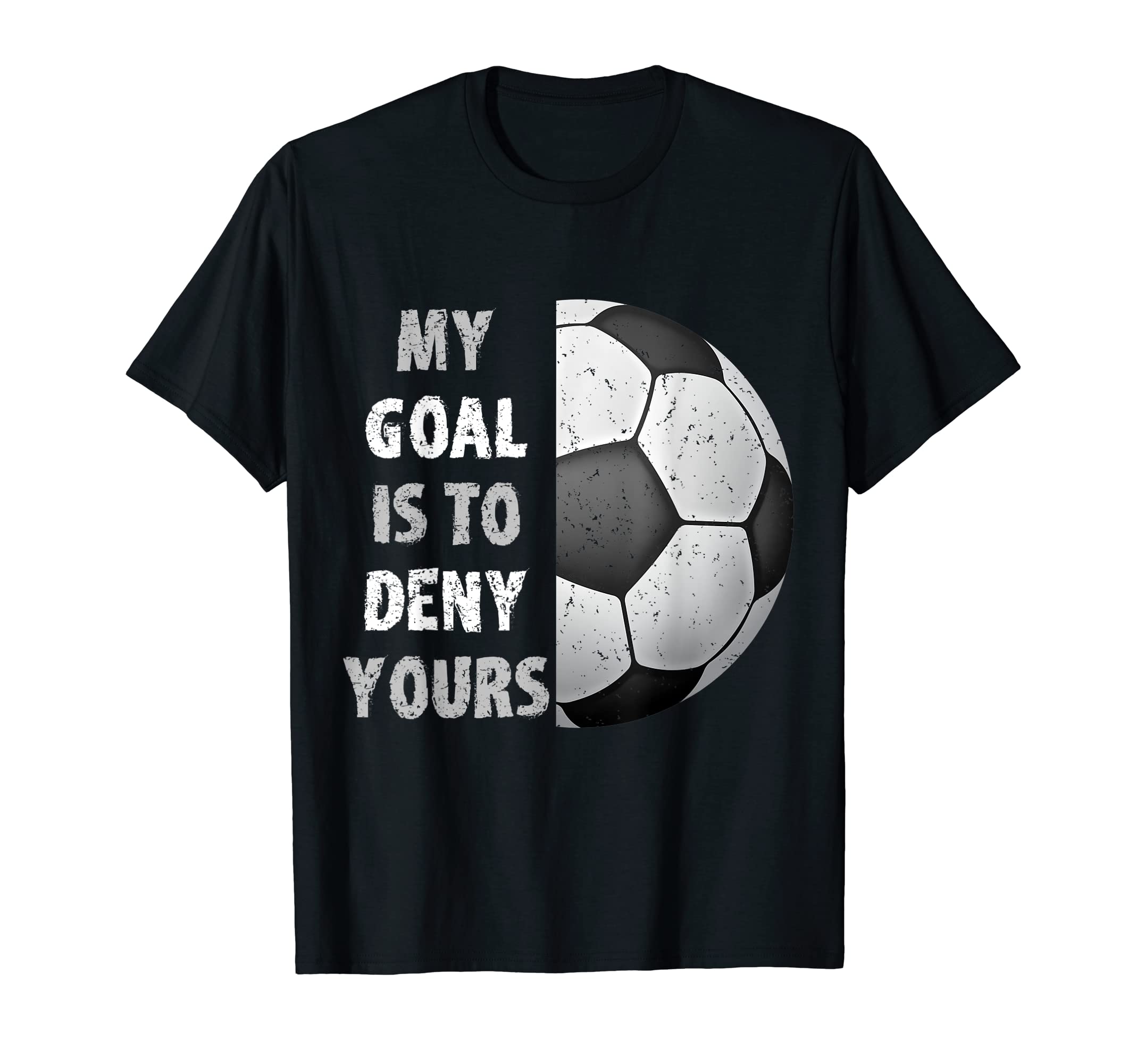 My Goal Is To Deny Yours Goalie T-Shirt - Minimalist Print for Adults
