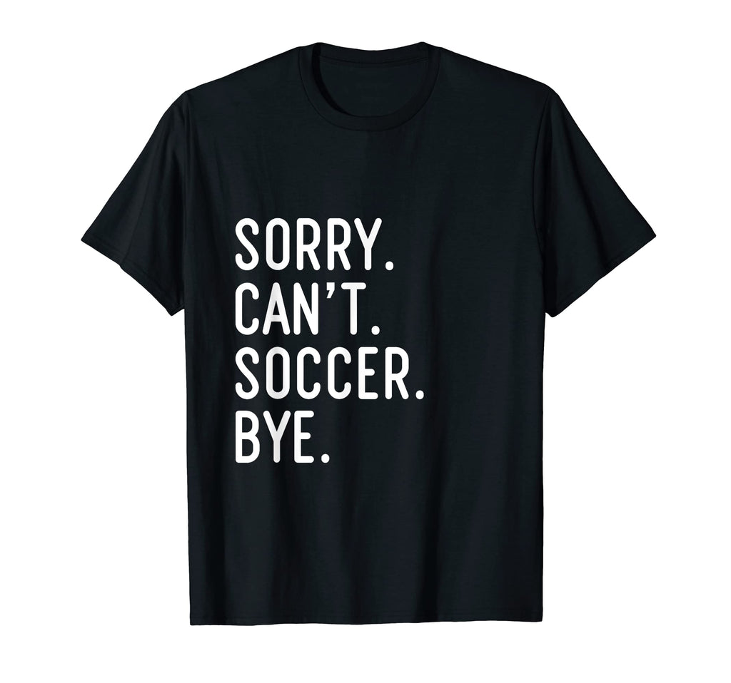 Sorry Cant Soccer Bye Funny Soccer T-Shirt - Aesthetic Graphic for Adults