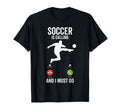 Soccer Is Calling Funny Player T-Shirt - Casual Everyday Wear Men Women