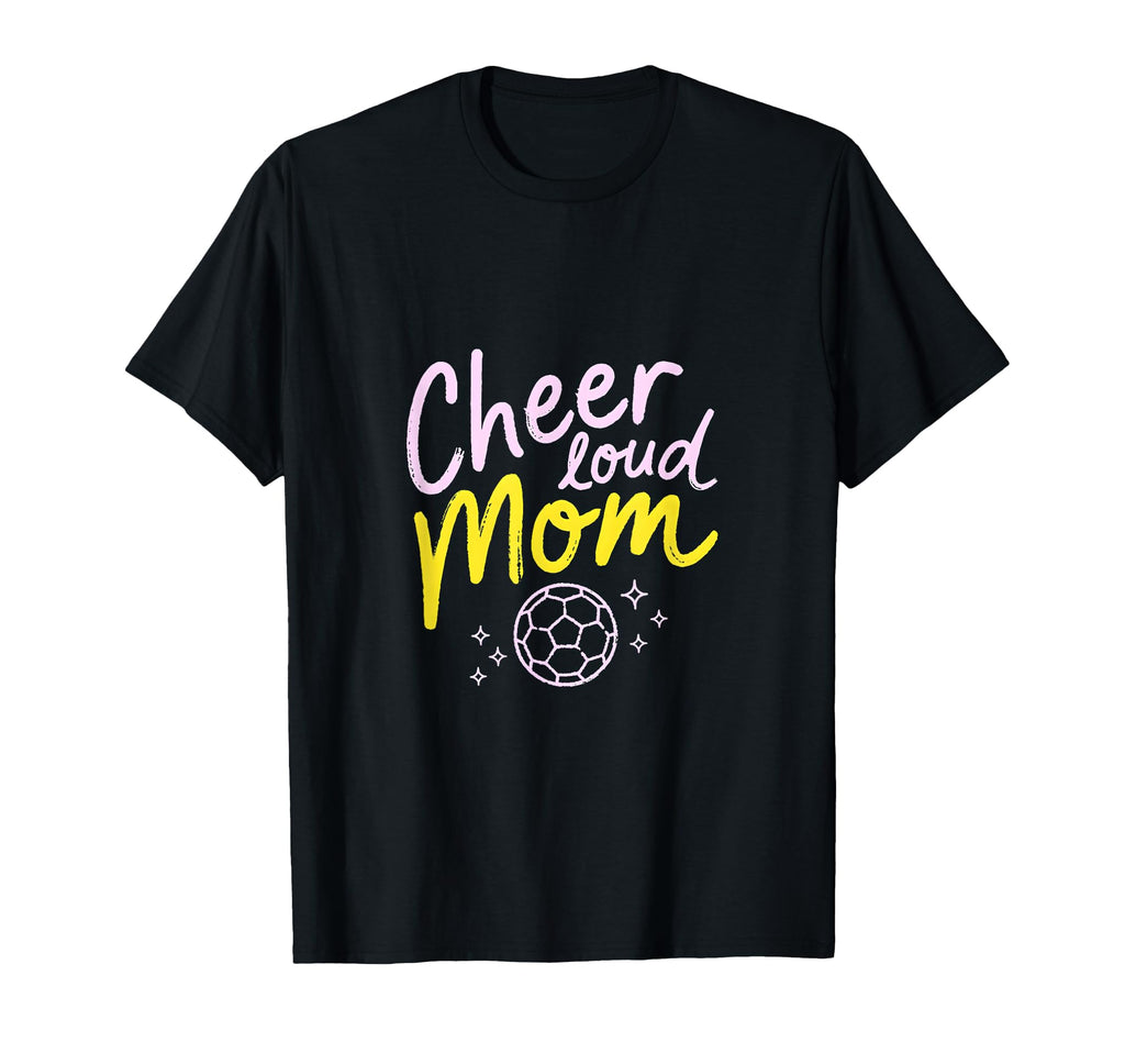 Cheer Loud Mom Soccer Parent Pride T-Shirt - Unique Graphic Men Women