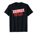 Soccer Player Soccer Burns Off Crazy T-Shirt - Trendy Graphic Men Women