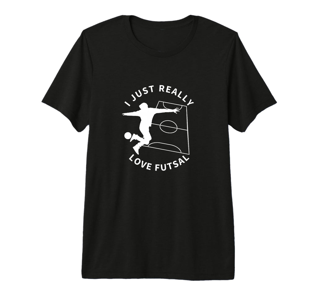 Futsal Player I Just Really Love Futsal T-Shirt - Streetwear Style Unisex