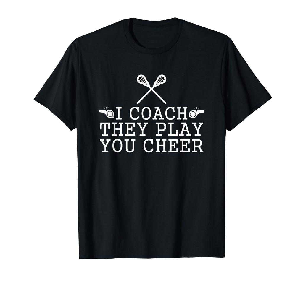 Lacrosse I Coach They Play You Cheer T-Shirt - Unique Graphic Unisex