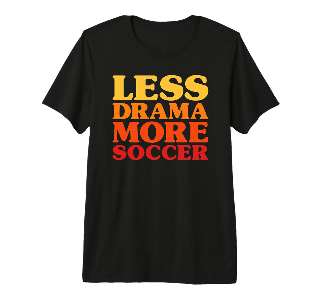 Funny Less Drama More Soccer Tri Blend T-Shirt - Graphic Print Men Women