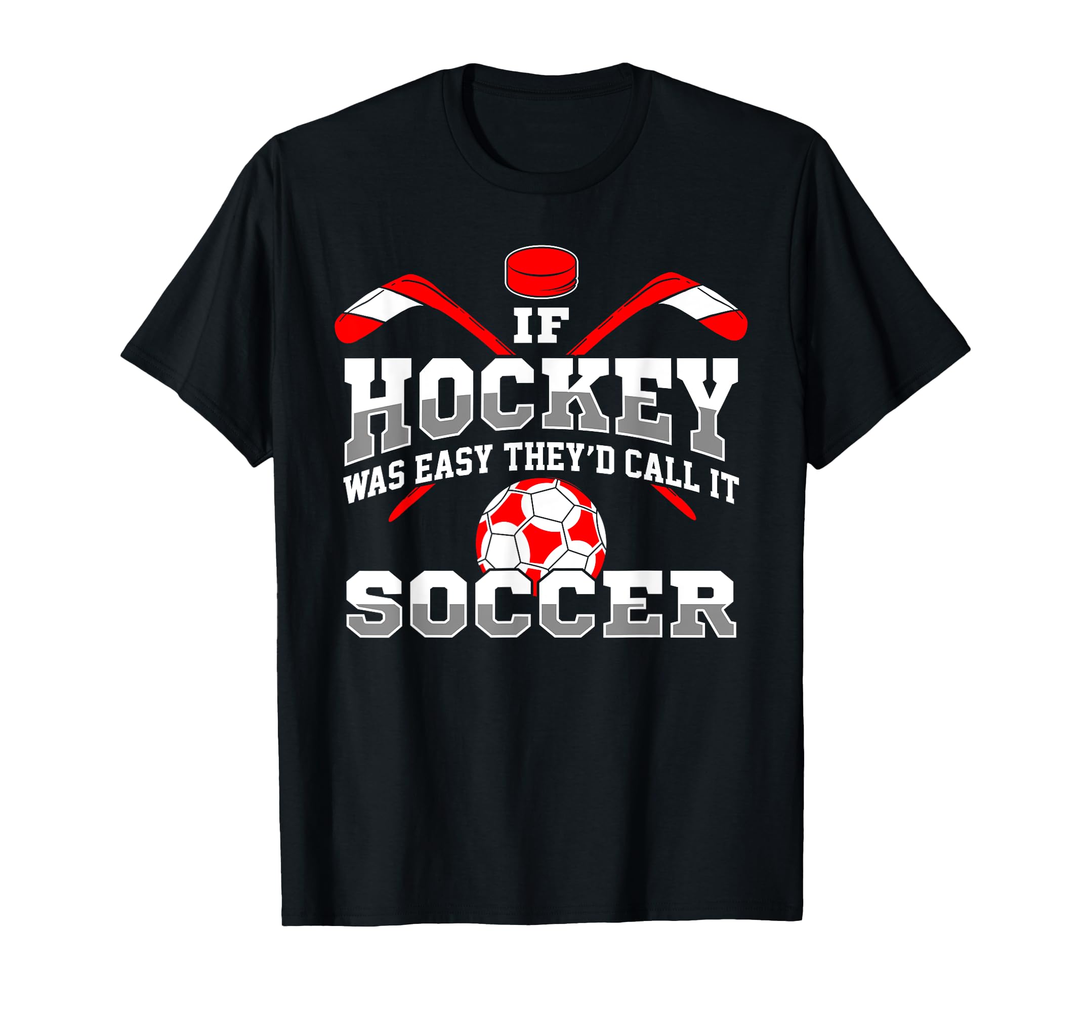 If Hockey Was Easy Theyd Call It Soccer T-Shirt - Minimalist Print Unisex