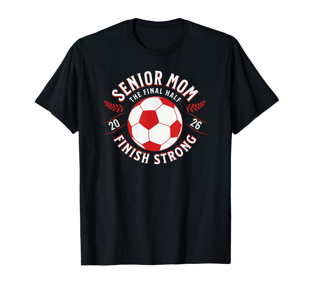 Soccer Senior Mom Final Half 2026 T-Shirt - Unique Graphic Men Women