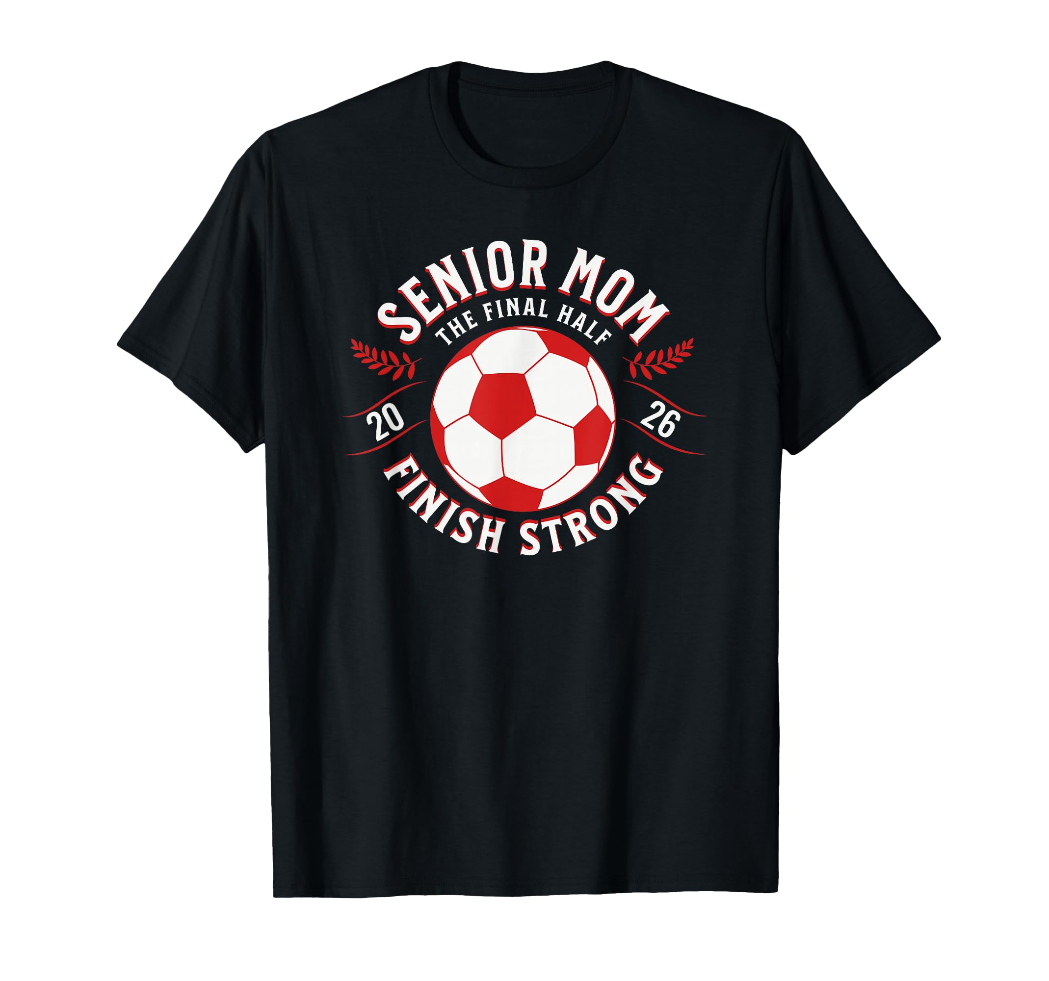 Soccer Senior Mom Final Half 2026 T-Shirt - Unique Graphic Men Women