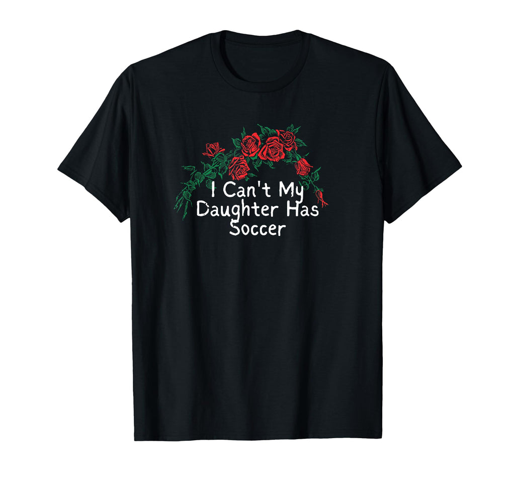 Flowers Red I Cant My Daughter T-Shirt - Casual Everyday Wear for Adults