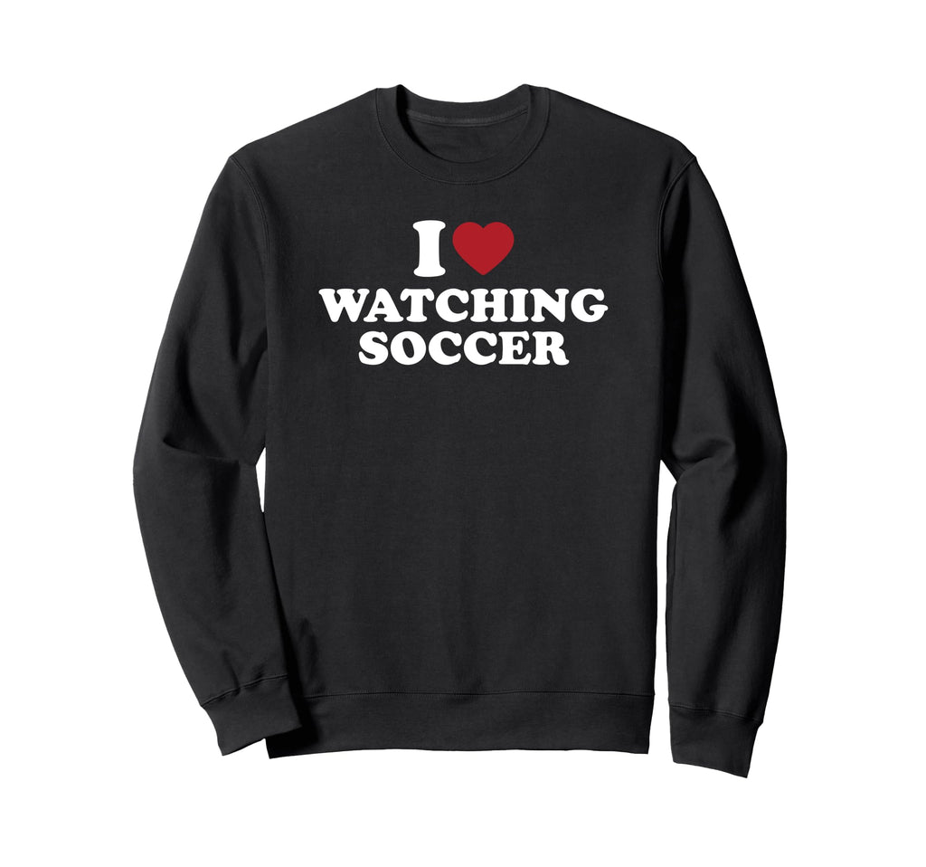 I Love Watching Soccer Sweatshirt - Aesthetic Graphic Unisex