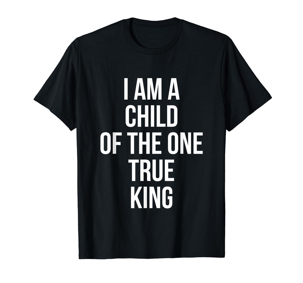 I Am Child One True King Christian T-Shirt - Novelty Apparel Men Women