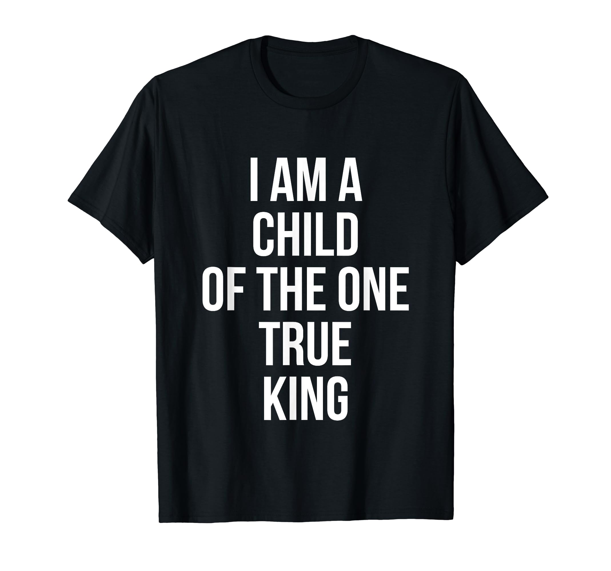 I Am Child One True King Christian T-Shirt - Novelty Apparel Men Women