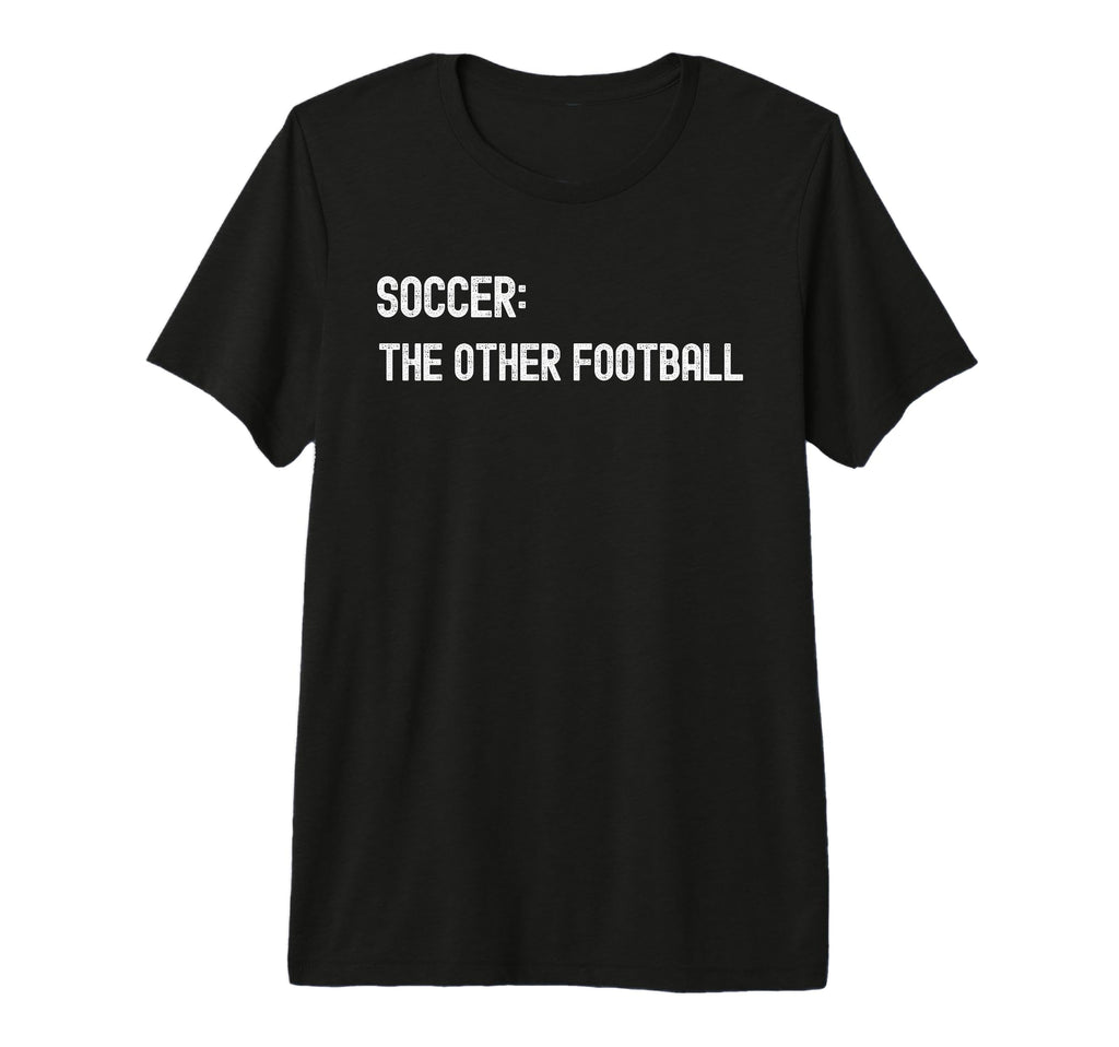 Soccer Other Football Funny American Tri T-Shirt - Minimalist Print Unisex
