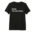 Soccer Other Football Funny American Tri T-Shirt - Minimalist Print Unisex
