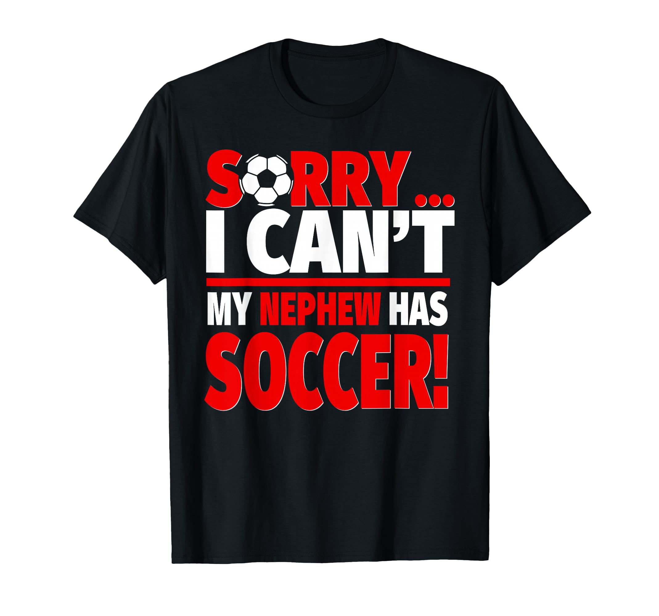 Sorry My Nephew Has Soccer Funny T-Shirt - Custom Art Print for Adults