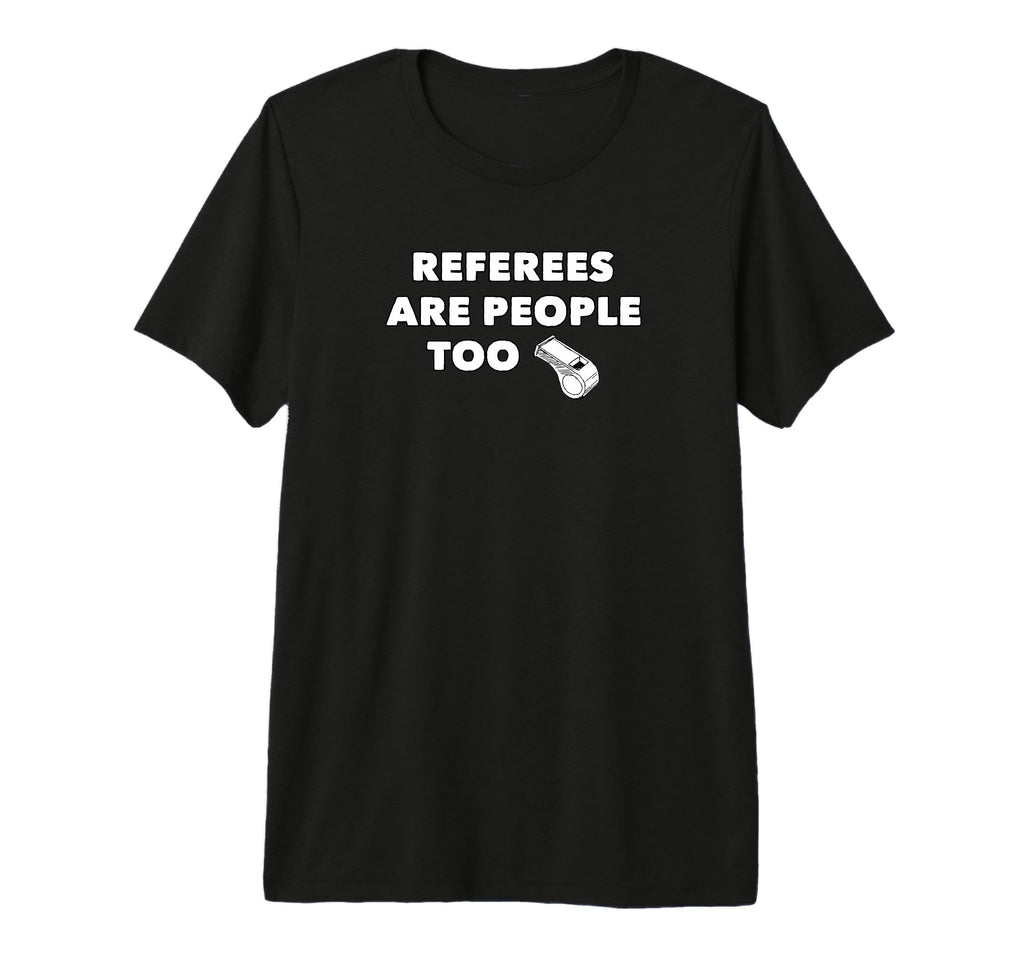 Referees Are People Too Funny Referee T-Shirt - Graphic Print Men Women