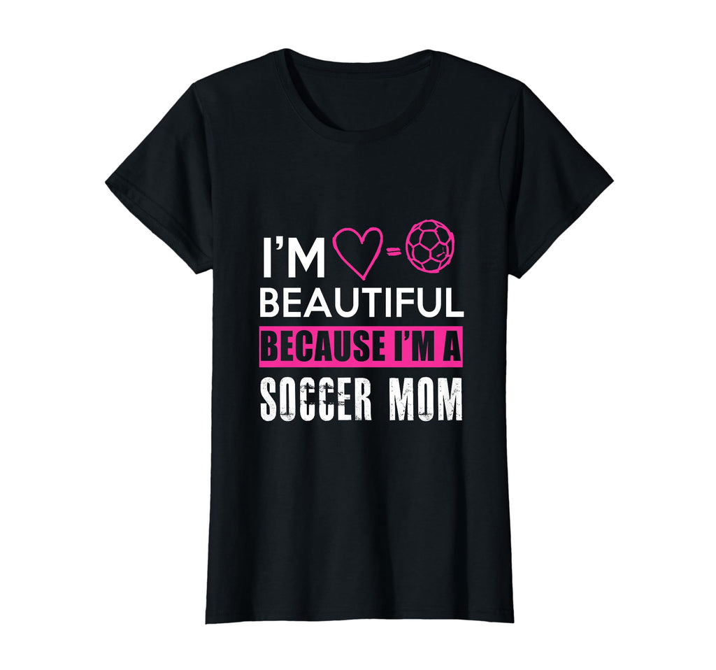 Im Beautiful Because Im Soccer Mom Funny T-Shirt - Trendy Graphic Men Women