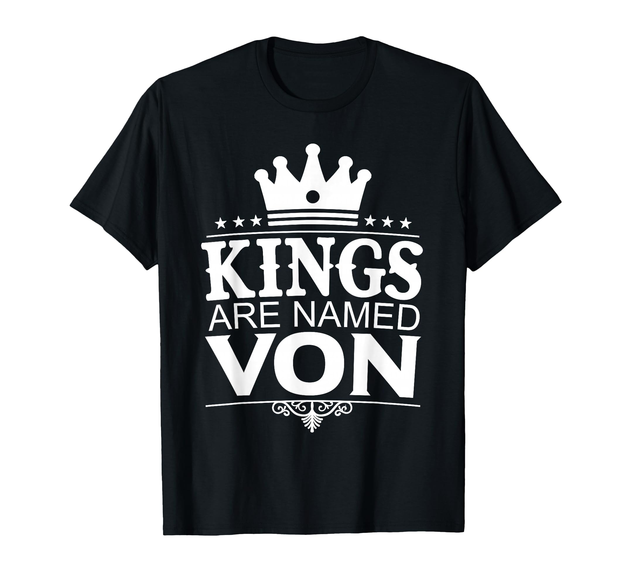 Kings Are Named Von Funny T-Shirt - Casual Everyday Wear for Adults