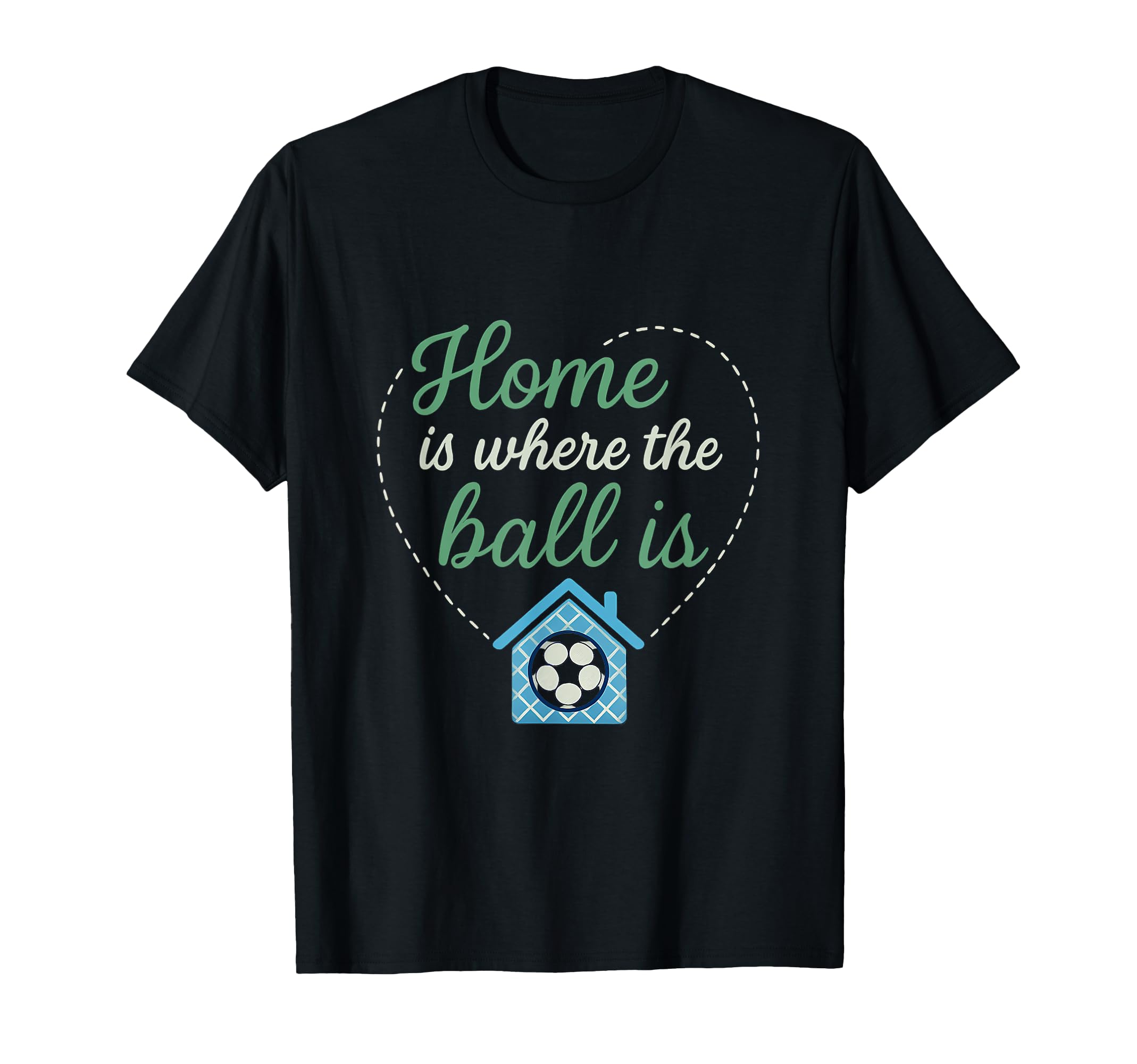 Home Is Where Ball Is Soccer Fan T-Shirt - Streetwear Style for Adults