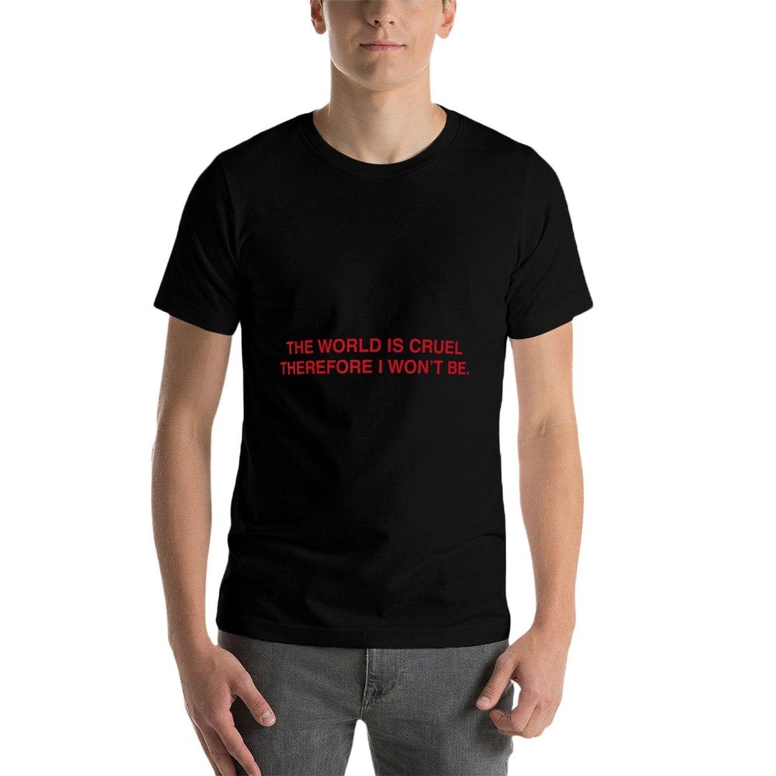The World Is Cruel Therefore I Wont Be  High-quality Stitching T-Shirt