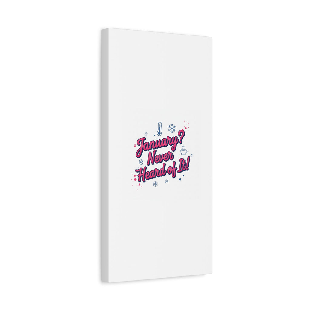 January? Never Heard of It! Canvas, January meme wall art | January slump humor