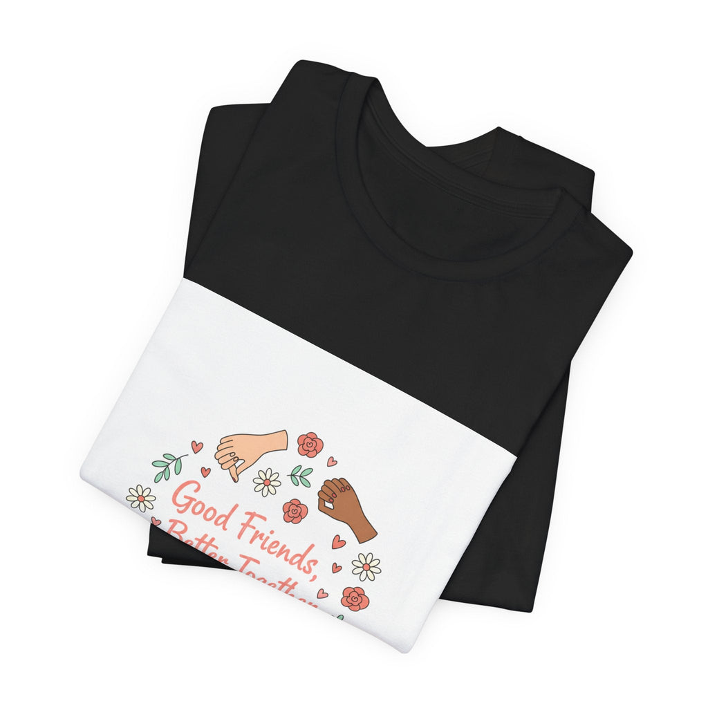 Good Friends Better Together Tee | friendship Valentine, platonic love