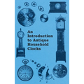 An Introduction to Antique Household Clocks - Paperback