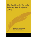The Problem Of Form In Painting And Sculpture (1907) - Paperback