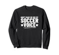 Dont Make Me Use My Soccer Voice Sweatshirt - Graphic Print for Adults
